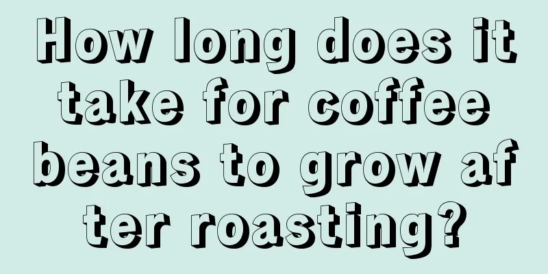 How long does it take for coffee beans to grow after roasting?