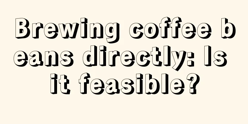 Brewing coffee beans directly: Is it feasible?