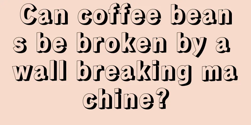 Can coffee beans be broken by a wall breaking machine?