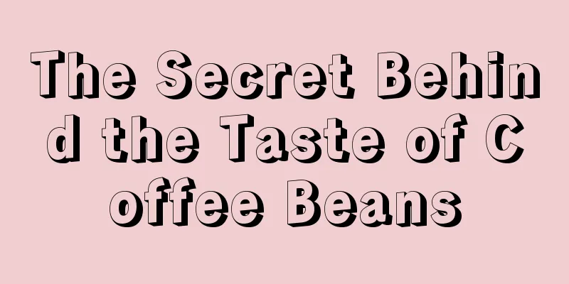 The Secret Behind the Taste of Coffee Beans