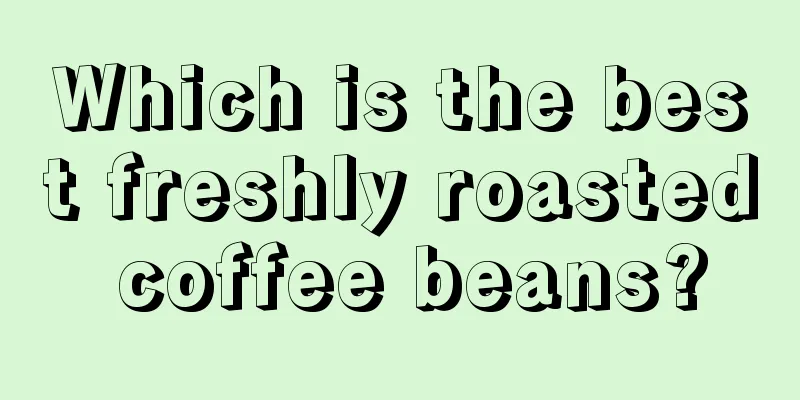 Which is the best freshly roasted coffee beans?