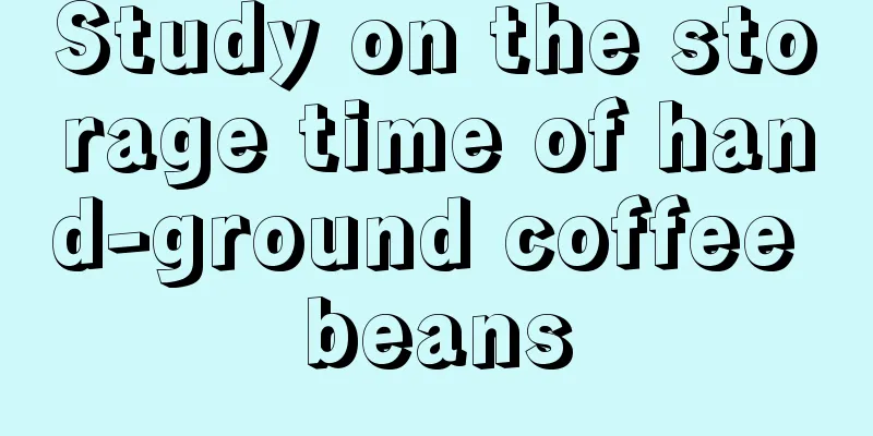 Study on the storage time of hand-ground coffee beans