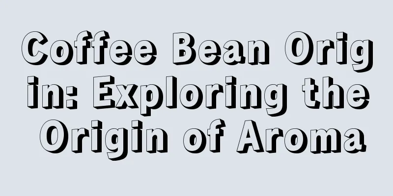 Coffee Bean Origin: Exploring the Origin of Aroma