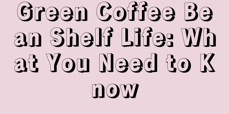 Green Coffee Bean Shelf Life: What You Need to Know