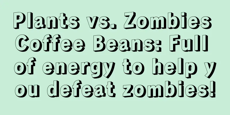 Plants vs. Zombies Coffee Beans: Full of energy to help you defeat zombies!