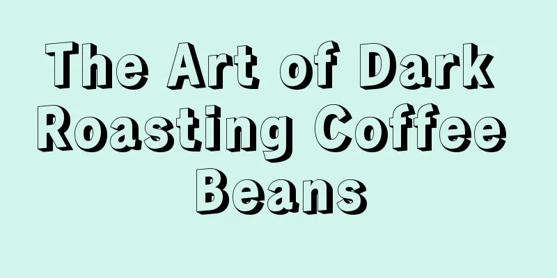 The Art of Dark Roasting Coffee Beans