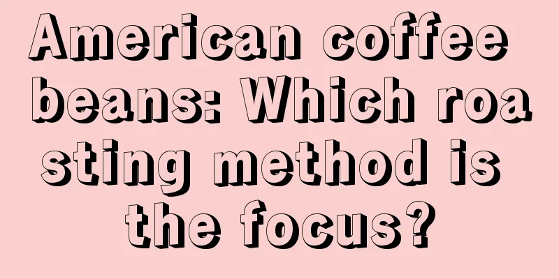 American coffee beans: Which roasting method is the focus?