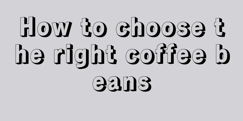 How to choose the right coffee beans