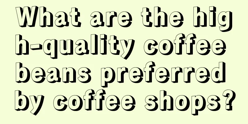 What are the high-quality coffee beans preferred by coffee shops?