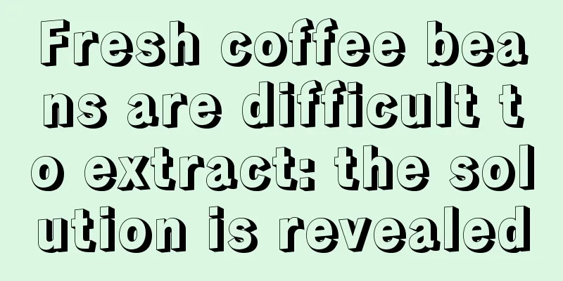 Fresh coffee beans are difficult to extract: the solution is revealed