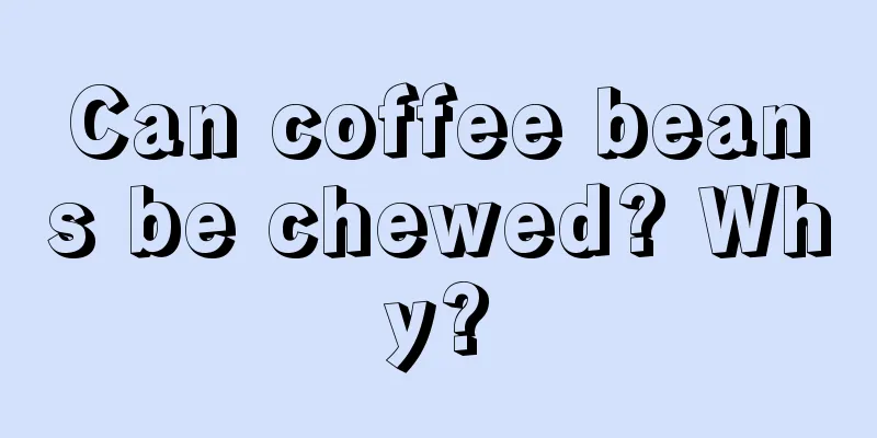 Can coffee beans be chewed? Why?