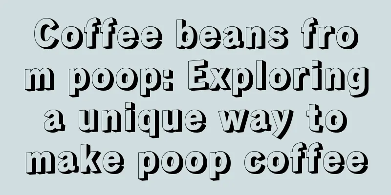 Coffee beans from poop: Exploring a unique way to make poop coffee