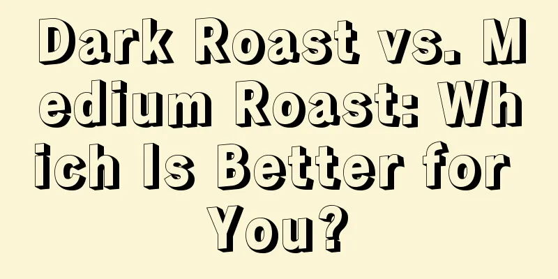 Dark Roast vs. Medium Roast: Which Is Better for You?