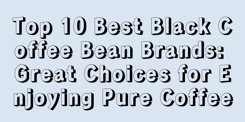 Top 10 Best Black Coffee Bean Brands: Great Choices for Enjoying Pure Coffee