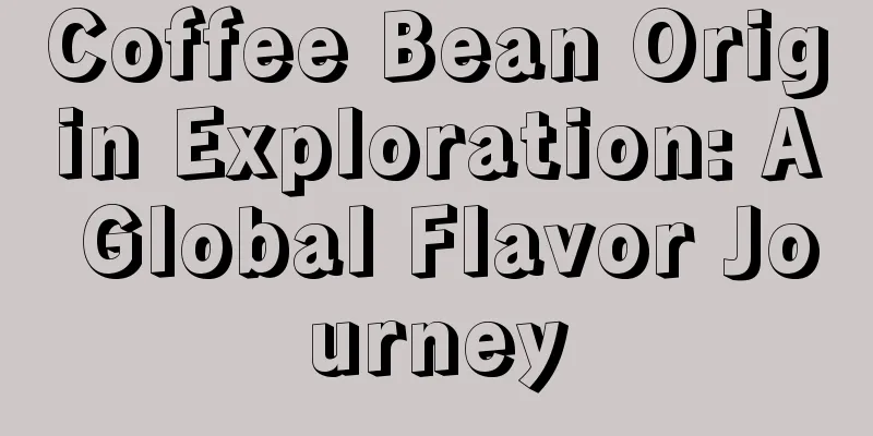 Coffee Bean Origin Exploration: A Global Flavor Journey