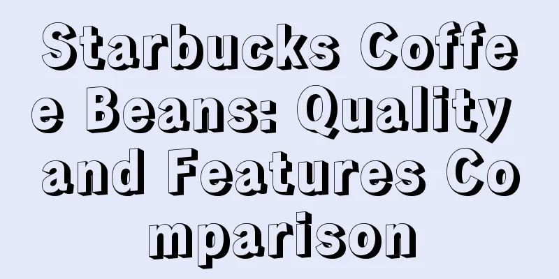 Starbucks Coffee Beans: Quality and Features Comparison