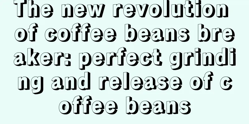 The new revolution of coffee beans breaker: perfect grinding and release of coffee beans