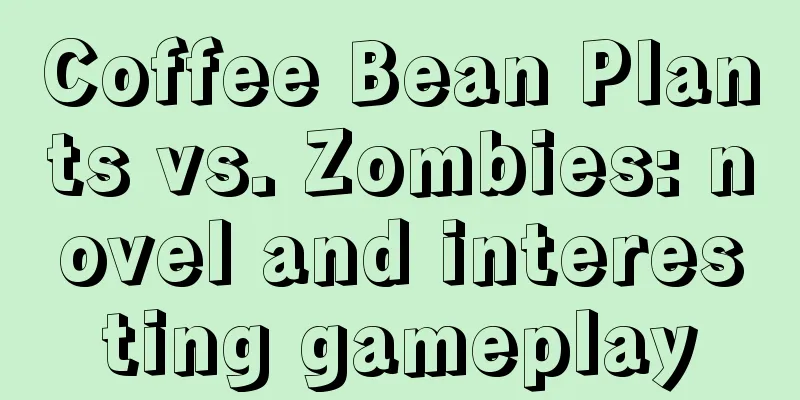 Coffee Bean Plants vs. Zombies: novel and interesting gameplay