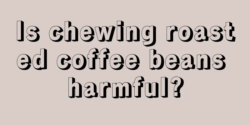 Is chewing roasted coffee beans harmful?