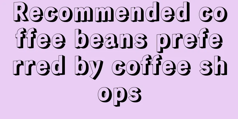 Recommended coffee beans preferred by coffee shops