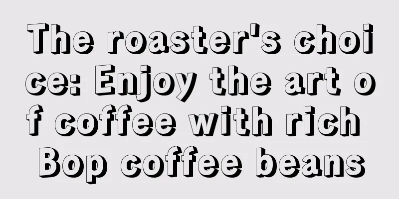 The roaster's choice: Enjoy the art of coffee with rich Bop coffee beans