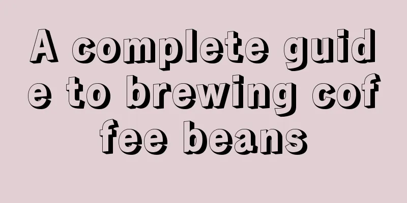 A complete guide to brewing coffee beans