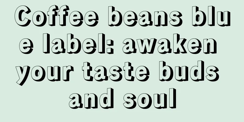 Coffee beans blue label: awaken your taste buds and soul