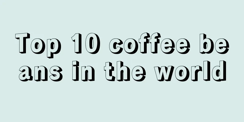 Top 10 coffee beans in the world