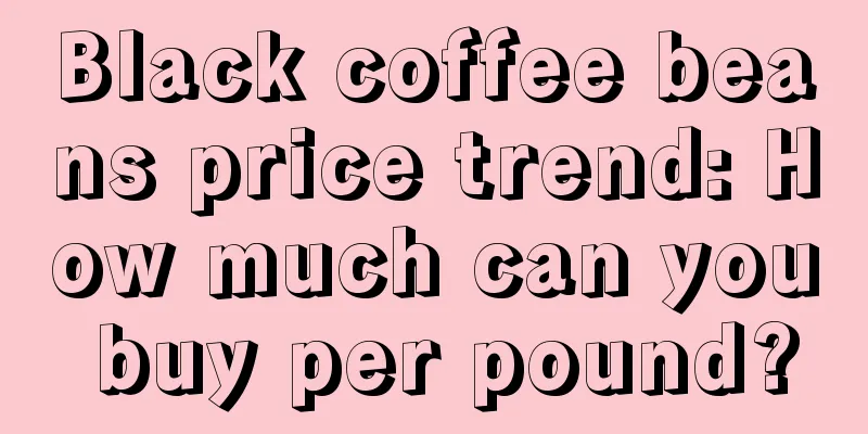 Black coffee beans price trend: How much can you buy per pound?