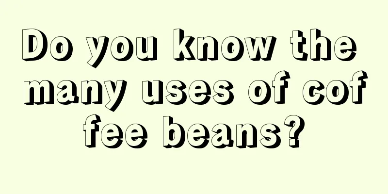 Do you know the many uses of coffee beans?