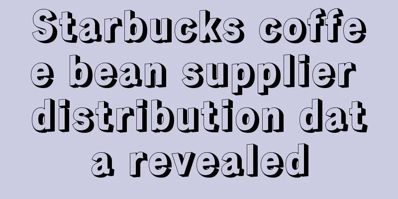 Starbucks coffee bean supplier distribution data revealed