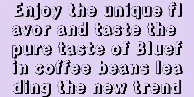 Enjoy the unique flavor and taste the pure taste of Bluefin coffee beans leading the new trend