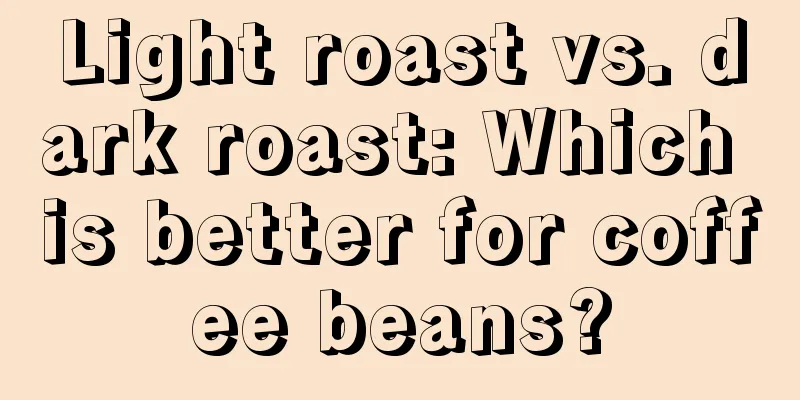 Light roast vs. dark roast: Which is better for coffee beans?