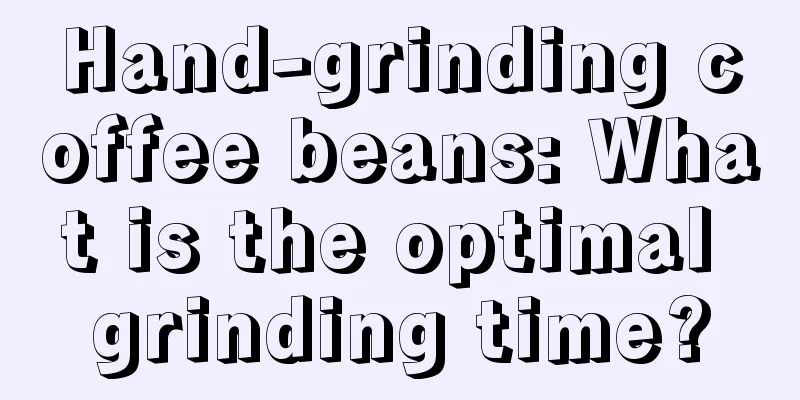 Hand-grinding coffee beans: What is the optimal grinding time?