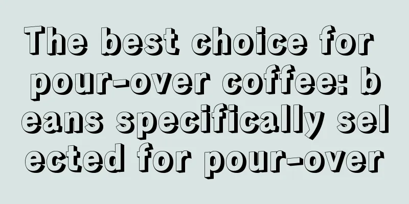 The best choice for pour-over coffee: beans specifically selected for pour-over