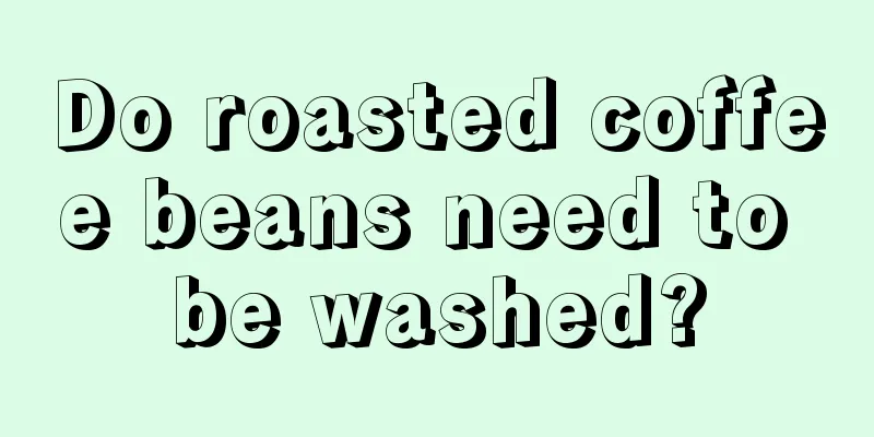 Do roasted coffee beans need to be washed?