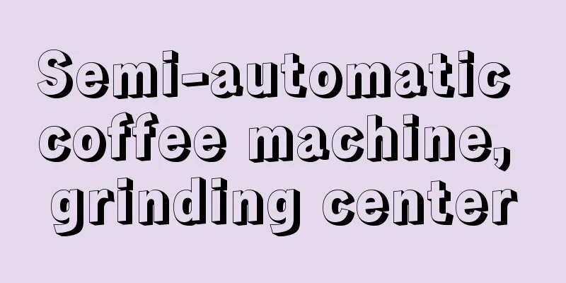 Semi-automatic coffee machine, grinding center