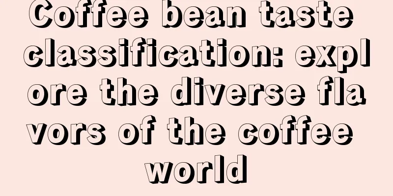 Coffee bean taste classification: explore the diverse flavors of the coffee world