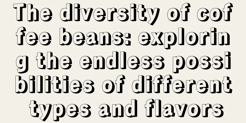 The diversity of coffee beans: exploring the endless possibilities of different types and flavors