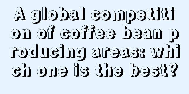 A global competition of coffee bean producing areas: which one is the best?