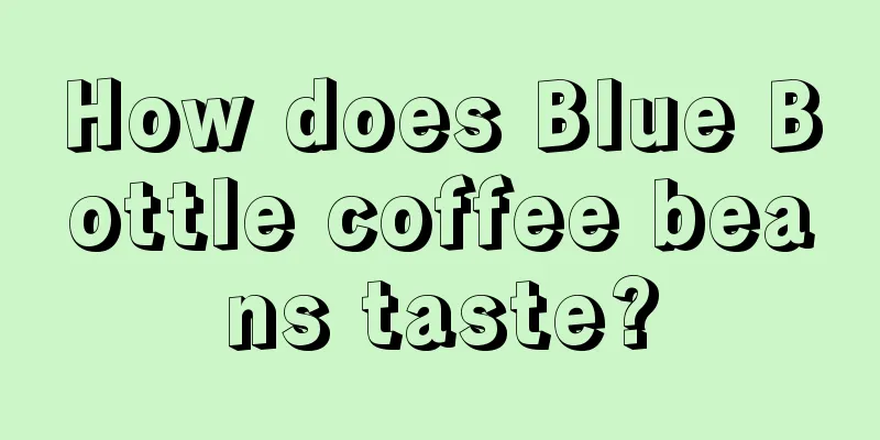 How does Blue Bottle coffee beans taste?