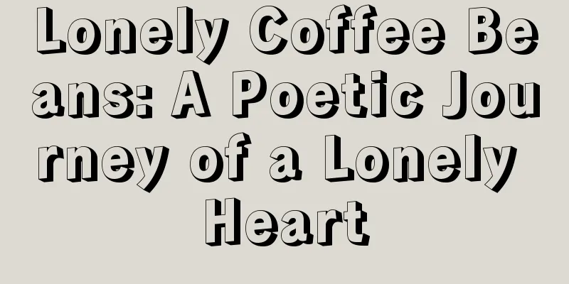 Lonely Coffee Beans: A Poetic Journey of a Lonely Heart