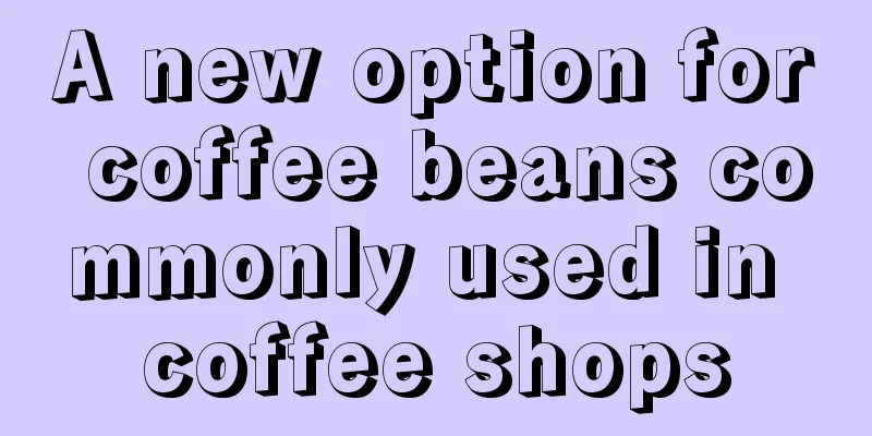 A new option for coffee beans commonly used in coffee shops