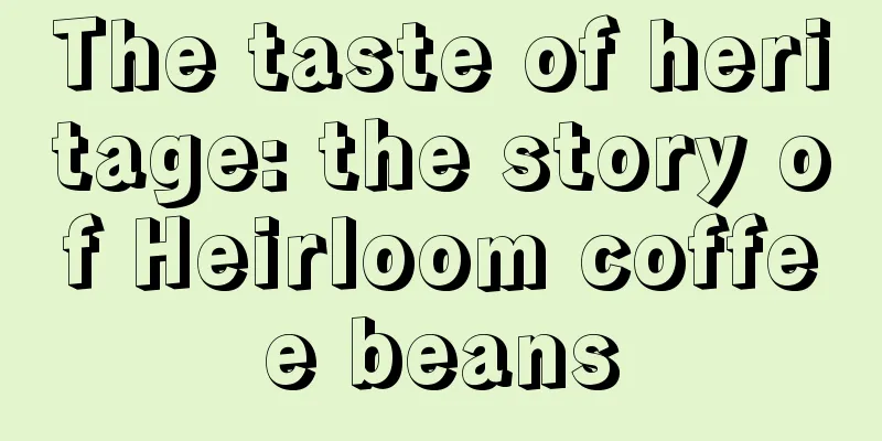 The taste of heritage: the story of Heirloom coffee beans