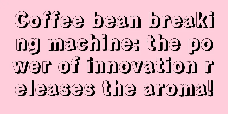 Coffee bean breaking machine: the power of innovation releases the aroma!