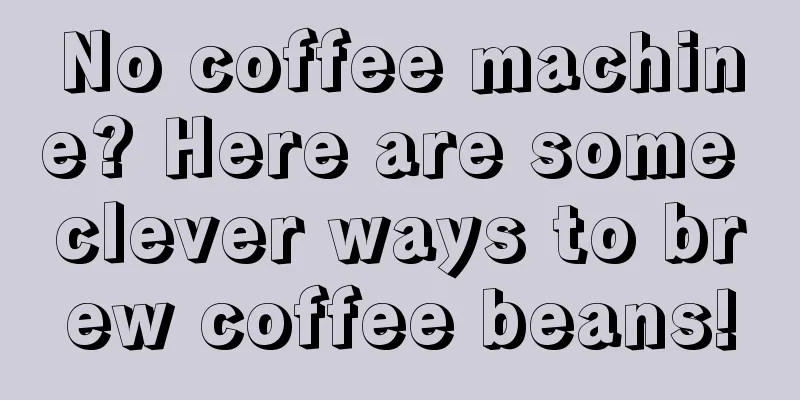 No coffee machine? Here are some clever ways to brew coffee beans!