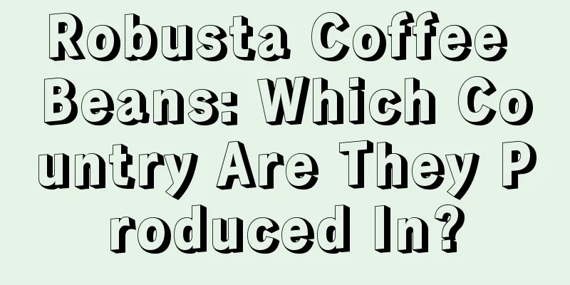 Robusta Coffee Beans: Which Country Are They Produced In?