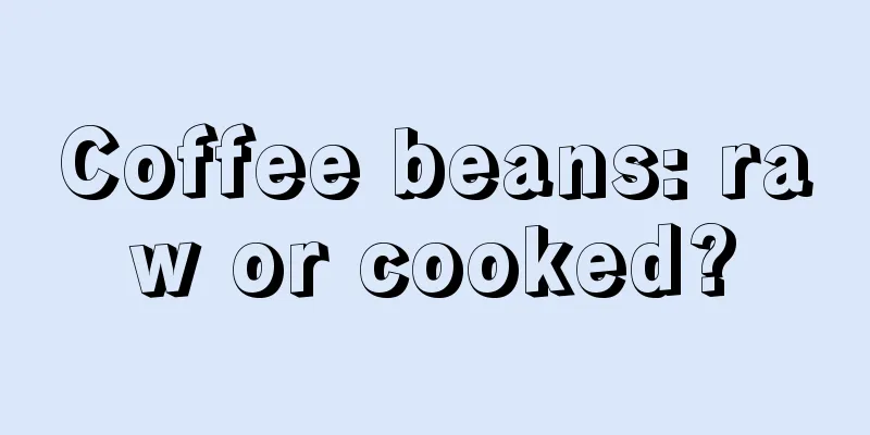 Coffee beans: raw or cooked?