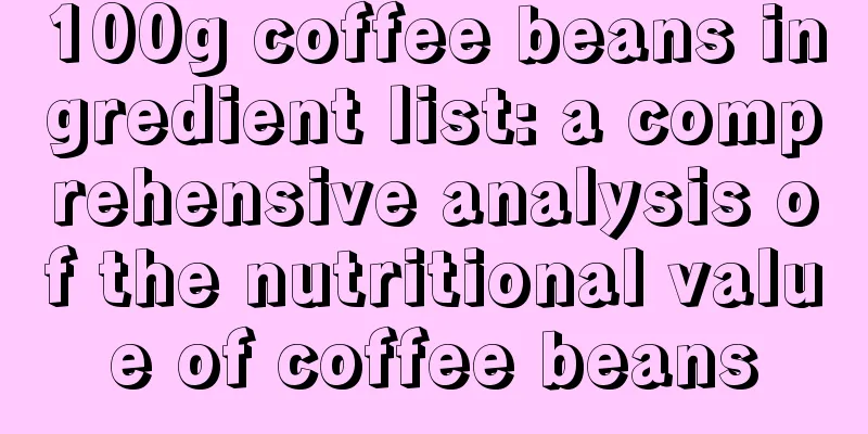 100g coffee beans ingredient list: a comprehensive analysis of the nutritional value of coffee beans