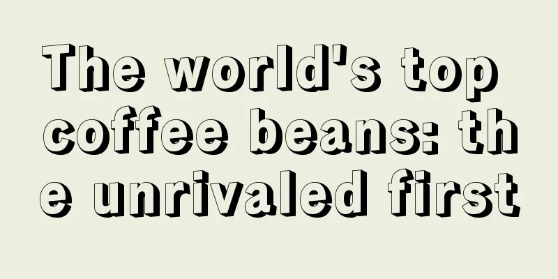 The world's top coffee beans: the unrivaled first